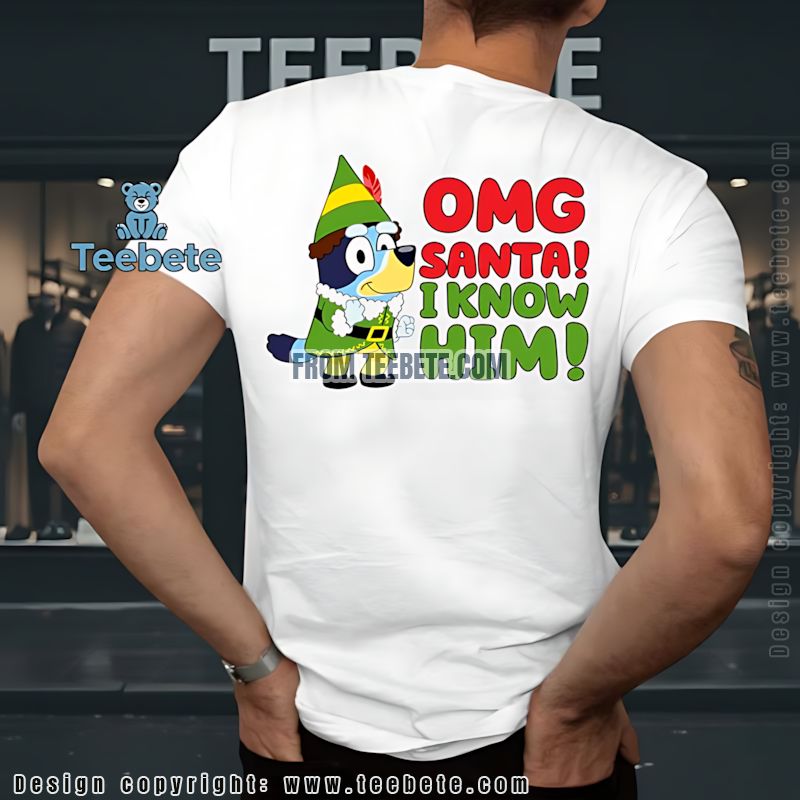 Bluey Elf Omg Santa I Know Him Christmas Shirt