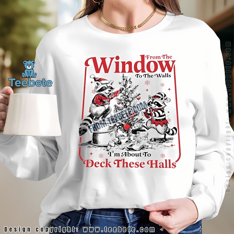 Christmas Raccoon From The Window To The Walls Deck These Halls Long Sleeve Christmas Raccoon From The Window To The Walls Deck These Halls Long Sleeve