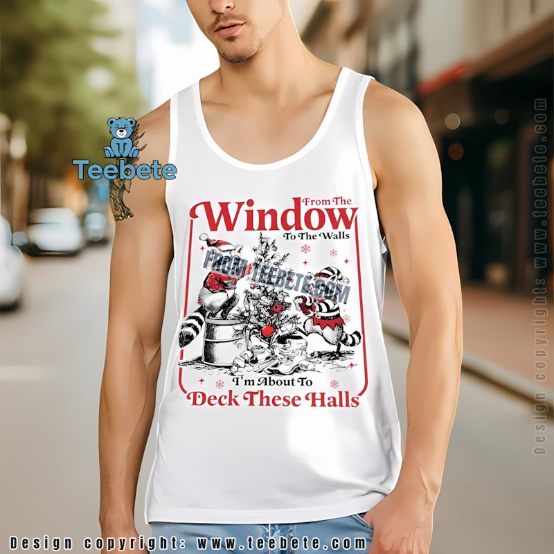 Christmas Raccoon From The Window To The Walls Deck These Halls Tanktop Christmas Raccoon From The Window To The Walls Deck These Halls Tanktop