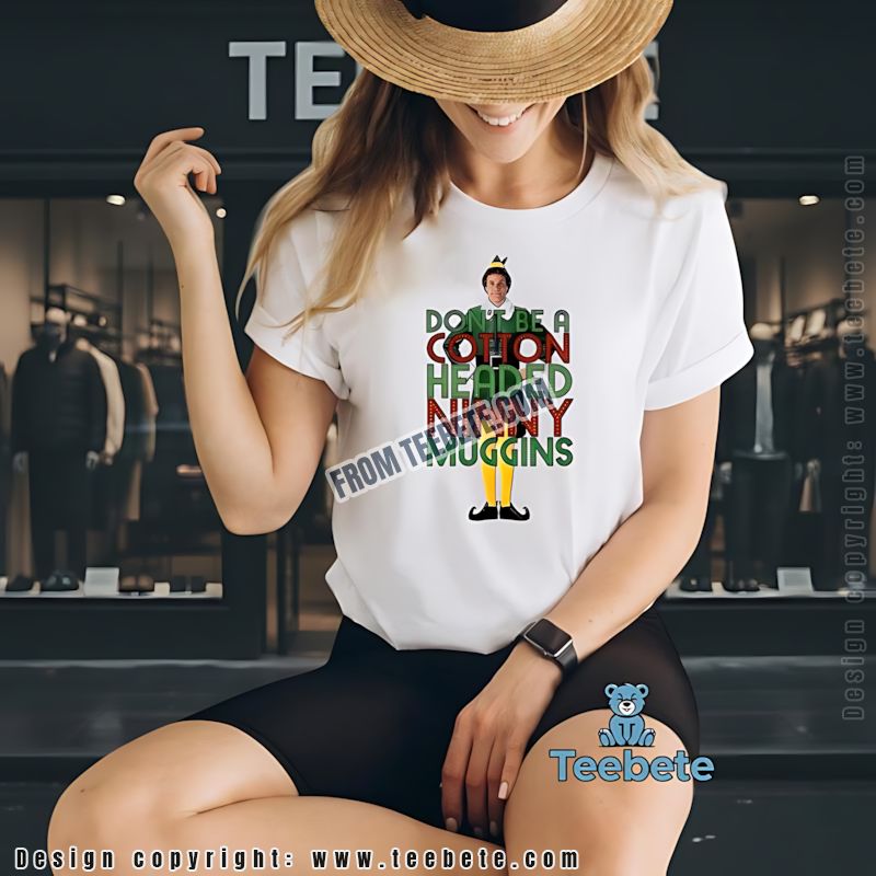 Funny Elf Dont Be A Ninny Muggins Shirt Christmas Movie Gift