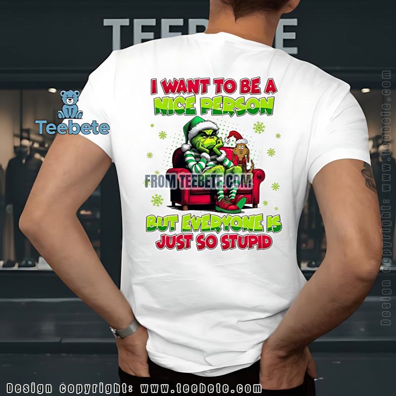 Funny Grinch I Want To Be A Nice Person Christmas Shirt