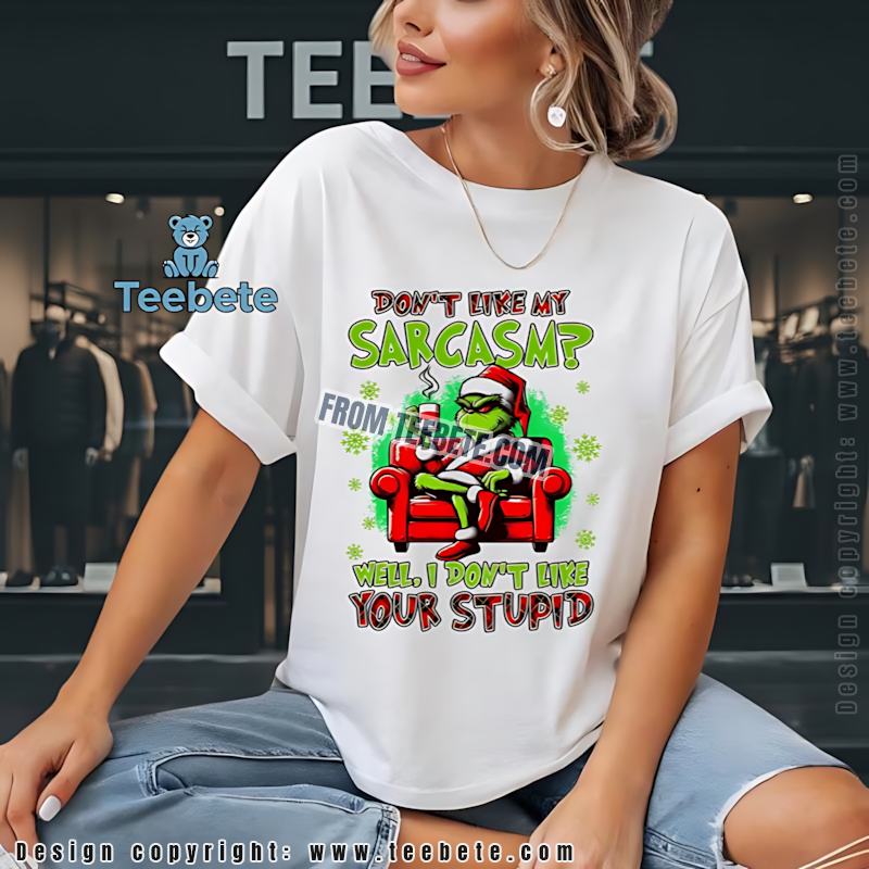 Funny Grinch Sarcasm Christmas Shirt I Dont Like Your Stupid