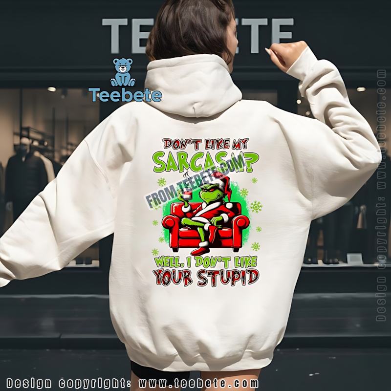 Funny Grinch Sarcasm Christmas Hoodie I Dont Like Your Stupid Funny Grinch Sarcasm Christmas Hoodie I Dont Like Your Stupid