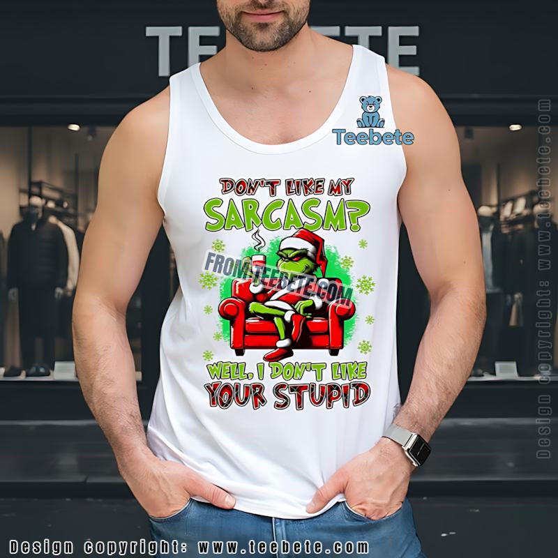 Funny Grinch Sarcasm Christmas Tanktop I Dont Like Your Stupid Funny Grinch Sarcasm Christmas Tanktop I Dont Like Your Stupid