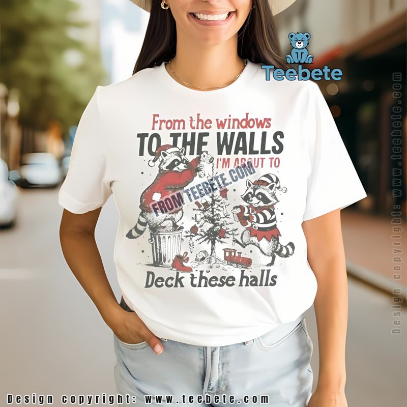 Funny Raccoon Christmas Shirt From The Windows To The Walls Deck The Halls
