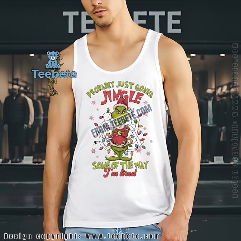 Funny Tired Grinch Christmas Lights Tanktop Probably Just Gonna Jingle Funny Tired Grinch Christmas Lights Tanktop Probably Just Gonna Jingle