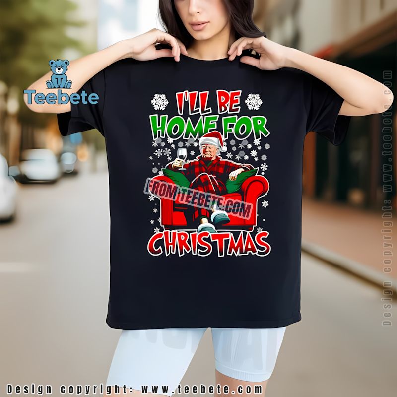 Funny Trump Ill Be Home For Christmas Shirt