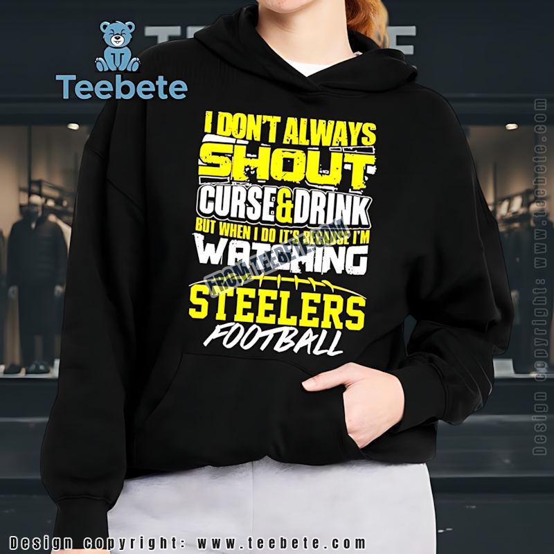 I Dont Always Shout Curse Drink SHoodielers Football Shirt I Dont Always Shout Curse Drink SHoodielers Football Shirt