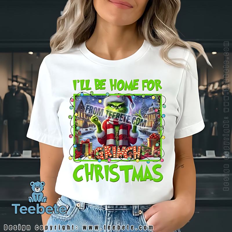 Ill Be Home For Grinch Christmas Shirt Grumpy Grinch Holiday