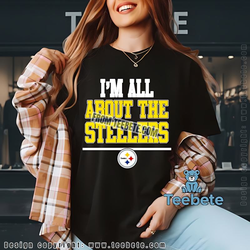 Im All About The Steelers Men Shirt