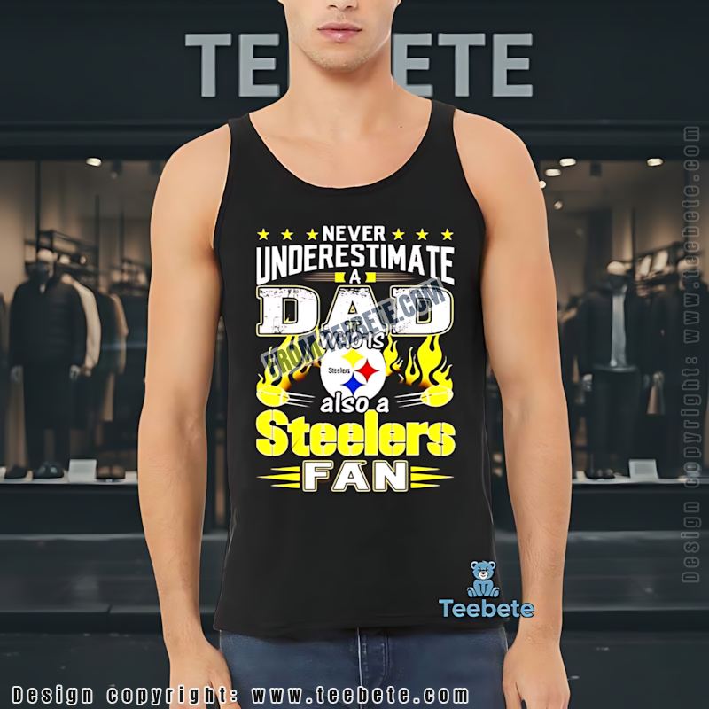 Pittsburgh STanktoplers Dad Shirt Never Underestimate A Dad Who Is A Steelers Pittsburgh STanktoplers Dad Shirt Never Underestimate A Dad Who Is A Steelers