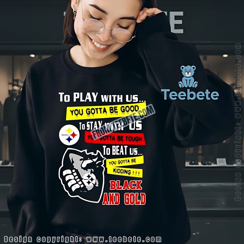 Pittsburgh SLong Sleevelers You Gotta Be Good Tough Shirt Pittsburgh SLong Sleevelers You Gotta Be Good Tough Shirt