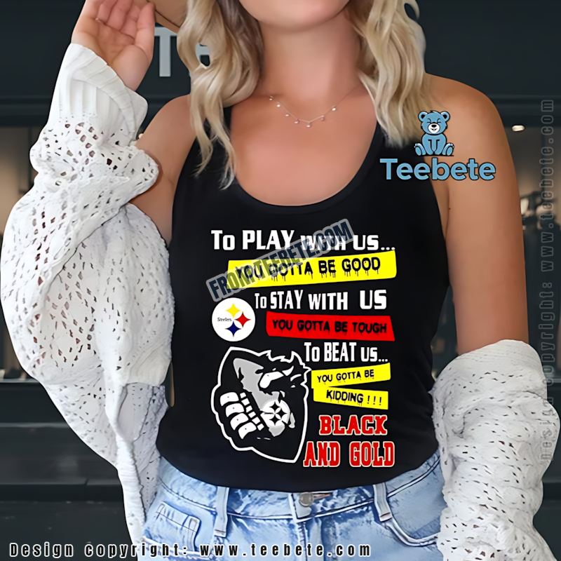 Pittsburgh STanktoplers You Gotta Be Good Tough Shirt Pittsburgh STanktoplers You Gotta Be Good Tough Shirt