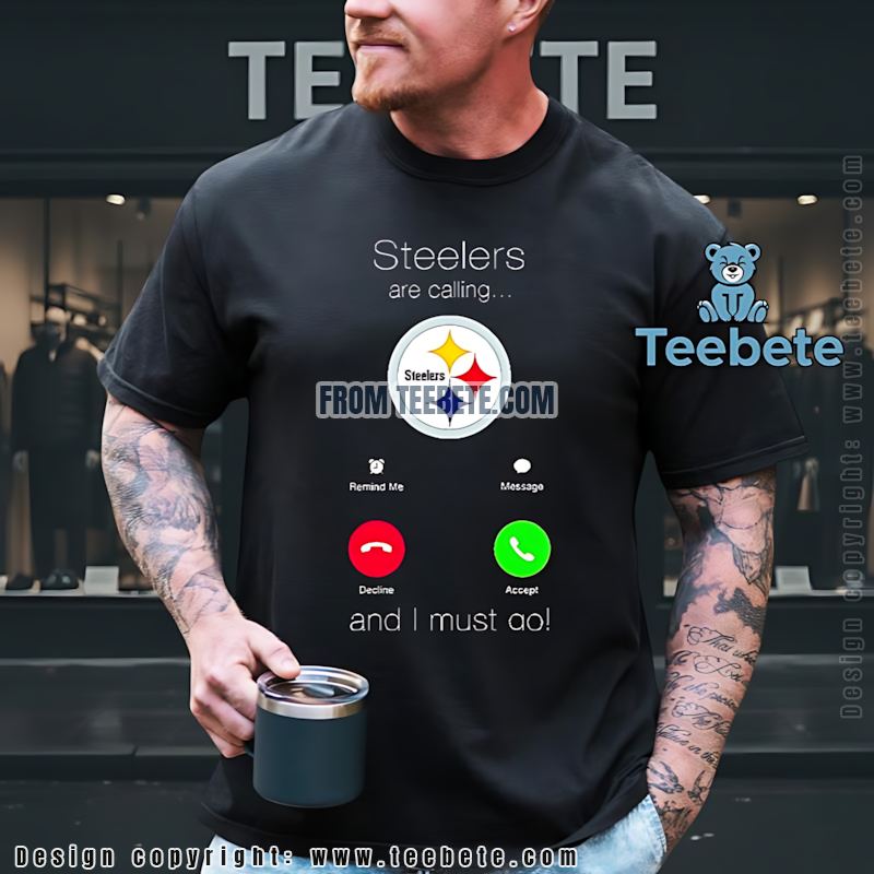 Steelers Are Calling And I Must Go Shirt Fan