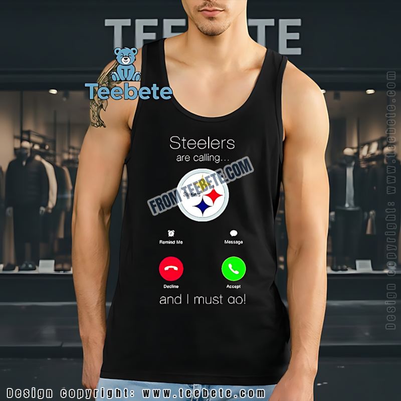 Steelers Are Calling And I Must Go Tanktop Fan Steelers Are Calling And I Must Go Tanktop Fan