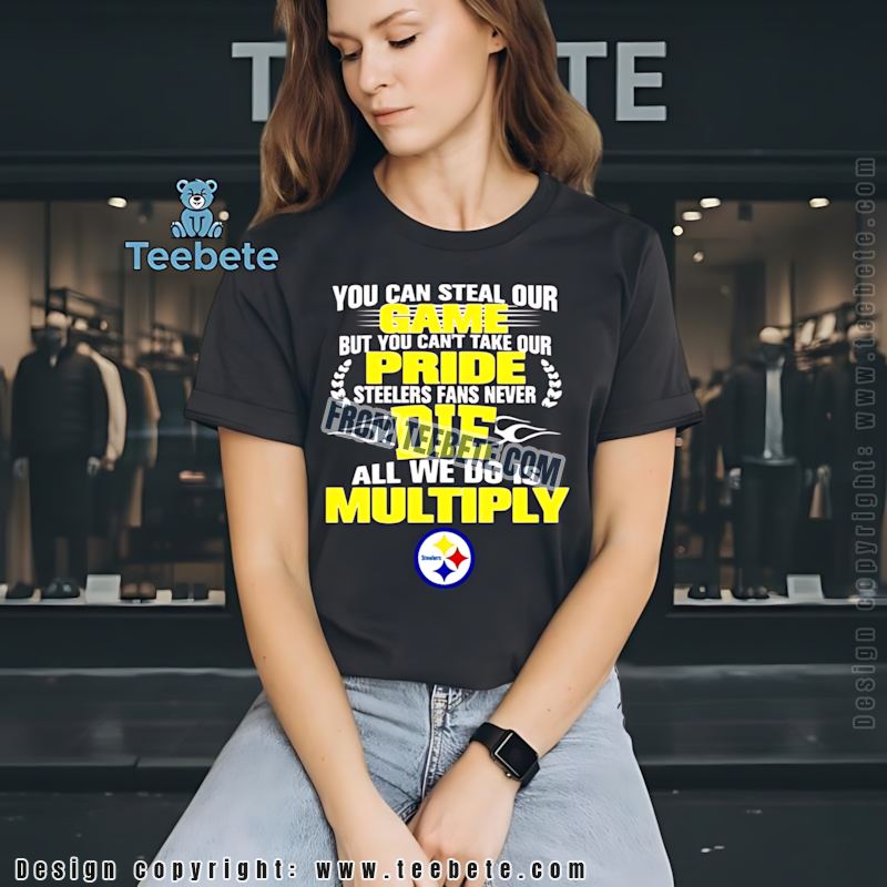 Steelers Fans Never Die All We Do Is Multiply Shirt Loyalty