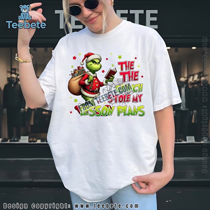 The Grinch Stole My Lesson Plans Teacher Christmas Shirt