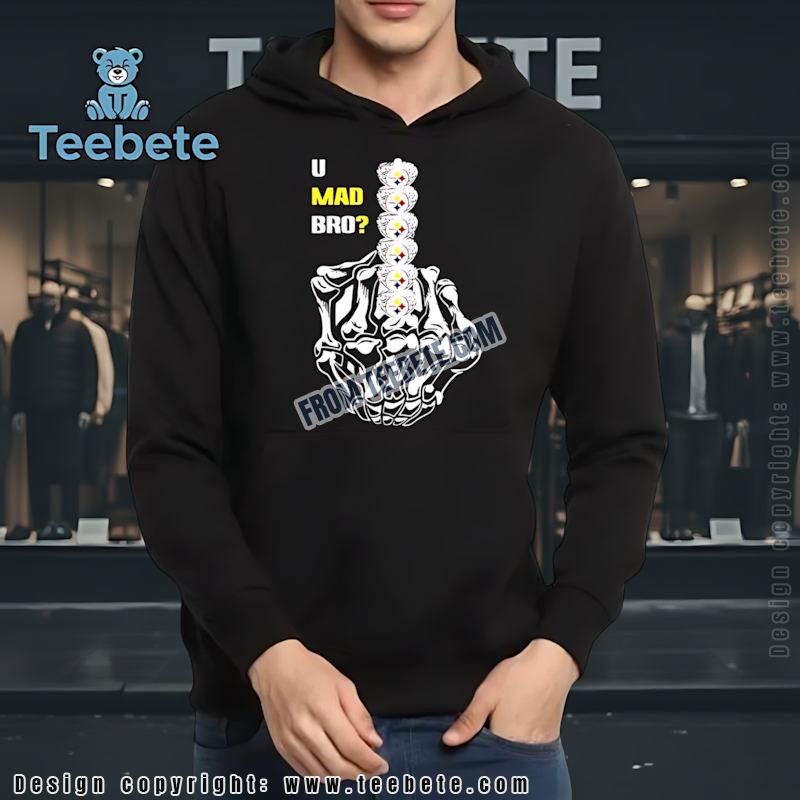U Mad Bro SHoodielers Rings Shirt Funny Skeleton Middle Finger Steelers U Mad Bro SHoodielers Rings Shirt Funny Skeleton Middle Finger Steelers