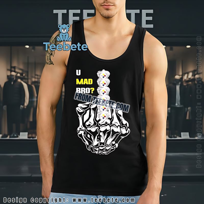 U Mad Bro STanktoplers Rings Shirt Funny Skeleton Middle Finger Steelers U Mad Bro STanktoplers Rings Shirt Funny Skeleton Middle Finger Steelers