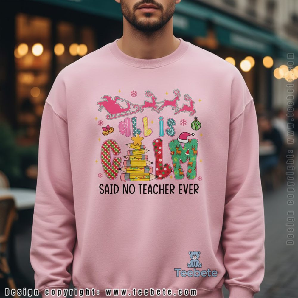 All Is Calm Said No Teacher Ever Funny Christmas Long Sleeve All Is Calm Said No Teacher Ever Funny Christmas Long Sleeve