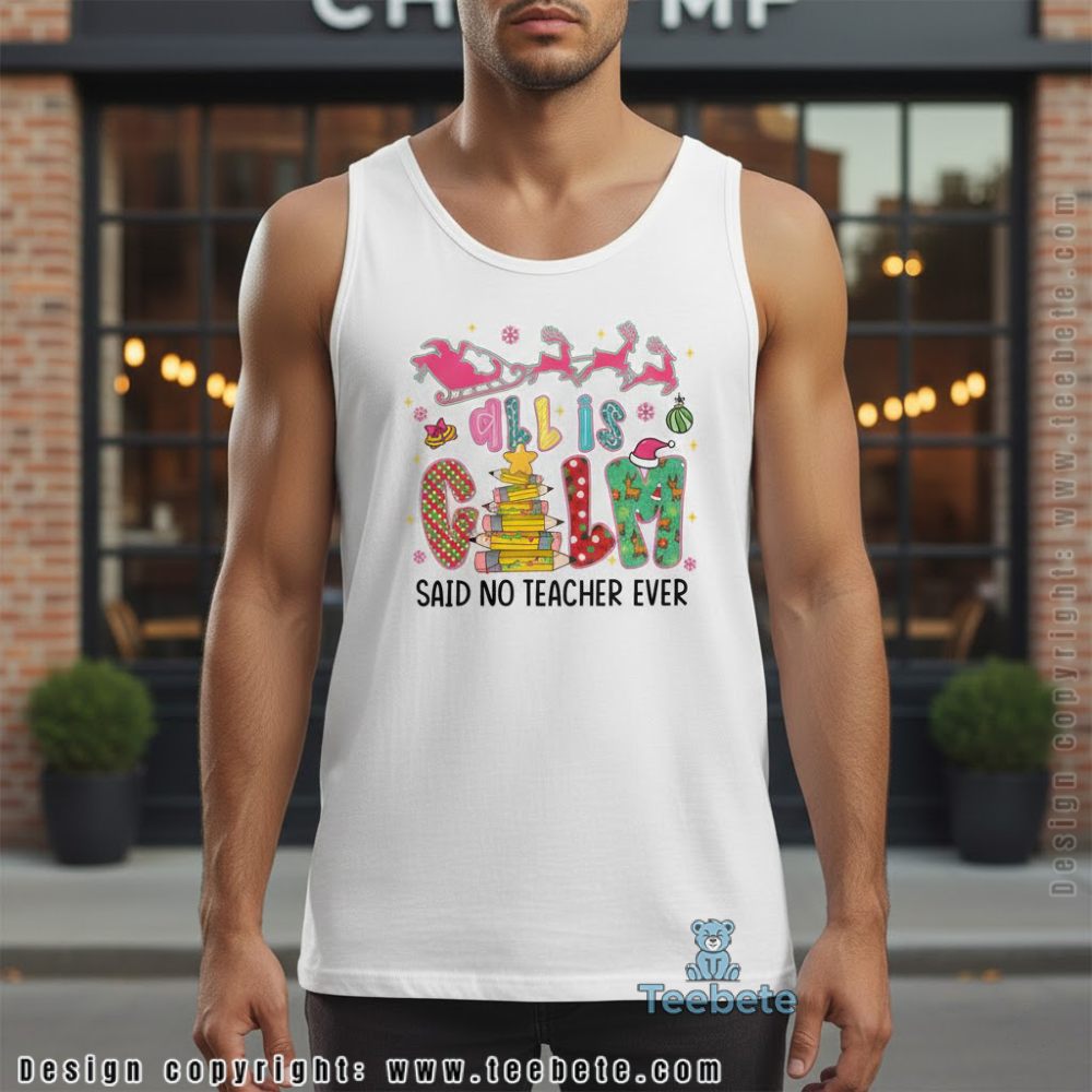 All Is Calm Said No Teacher Ever Funny Christmas Tanktop All Is Calm Said No Teacher Ever Funny Christmas Tanktop