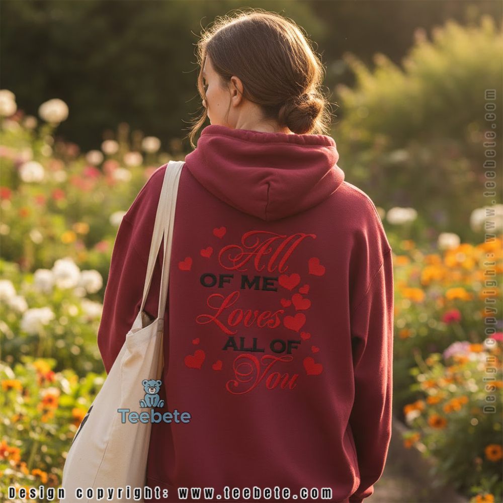 All Of Me Loves All Of You Romantic Valentine Hoodie Gift All Of Me Loves All Of You Romantic Valentine Hoodie Gift