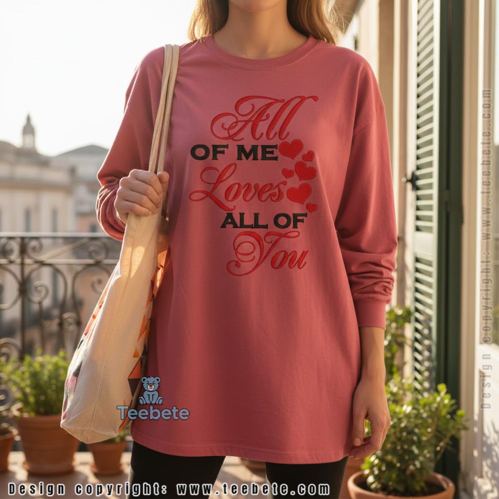 All Of Me Loves All Of You Romantic Valentine Long Sleeve Gift All Of Me Loves All Of You Romantic Valentine Long Sleeve Gift