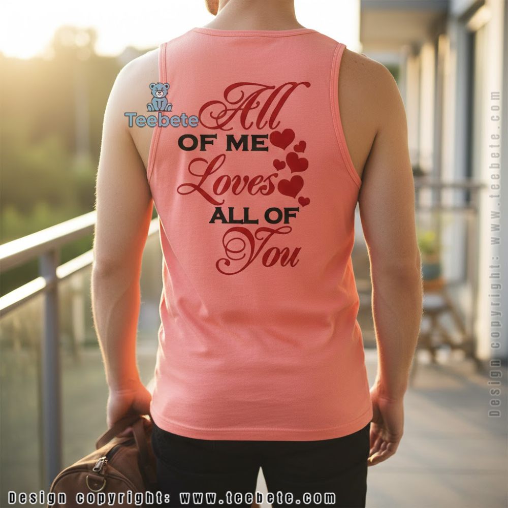 All Of Me Loves All Of You Romantic Valentine Tanktop Gift All Of Me Loves All Of You Romantic Valentine Tanktop Gift