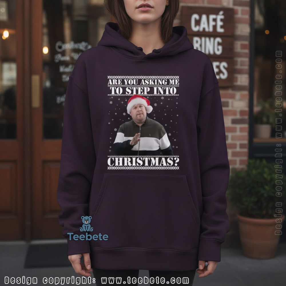 Are You Asking Me To Step Into Christmas Ugly Hoodie Are You Asking Me To Step Into Christmas Ugly Hoodie