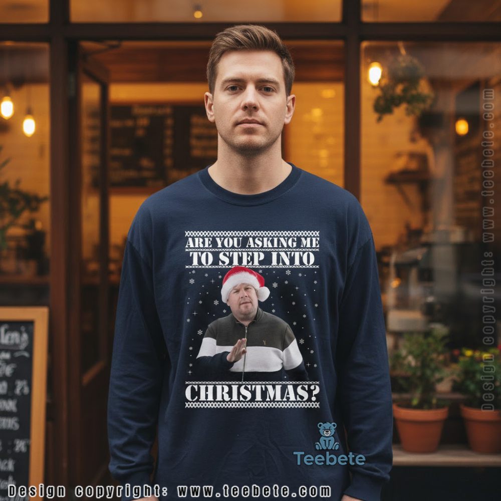 Are You Asking Me To Step Into Christmas Ugly Long Sleeve Are You Asking Me To Step Into Christmas Ugly Long Sleeve