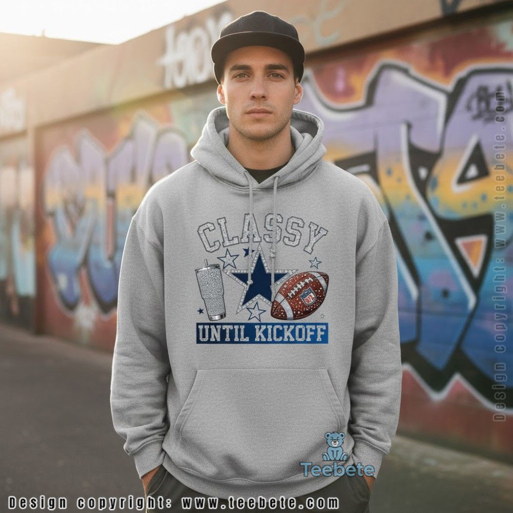 Classy Until Kickoff Dallas Cowboys Youth Hoodie Classy Until Kickoff Dallas Cowboys Youth Hoodie