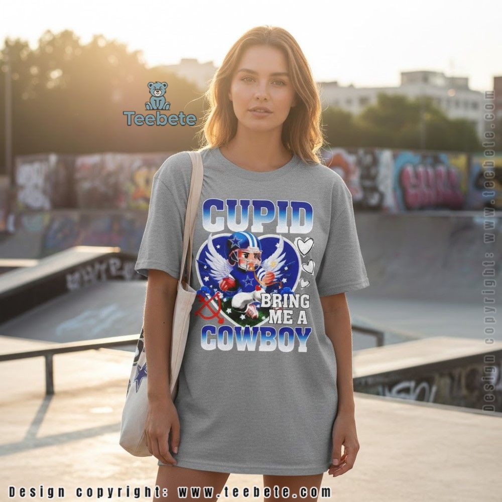 Dallas Cowboys Valentines Shirt Cupid Bring Me A Cowboy