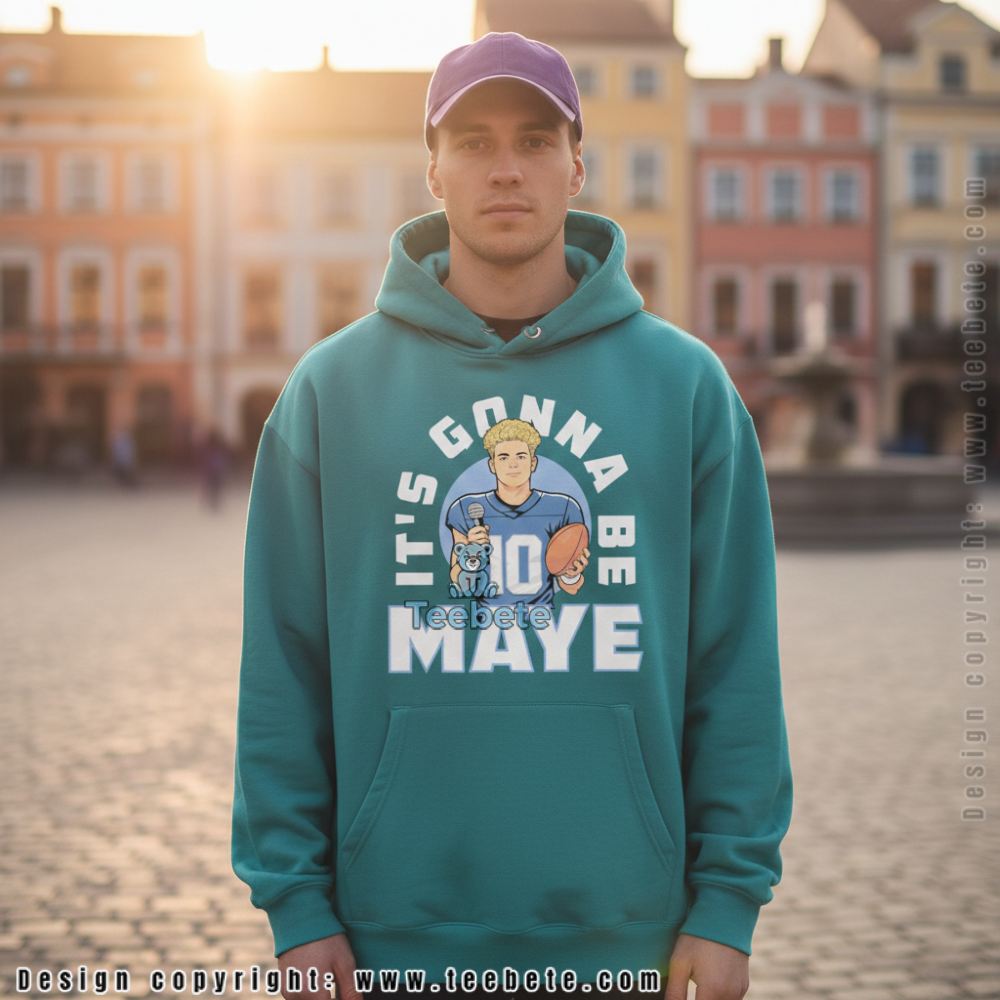 Drake Maye New England Its Gonna Be Maye Unisex Hoodie Drake Maye New England Its Gonna Be Maye Unisex Hoodie