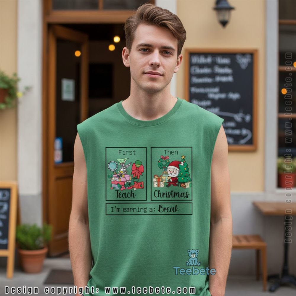 First I Teach Then Christmas Im Earning A Break Teacher Tanktop First I Teach Then Christmas Im Earning A Break Teacher Tanktop