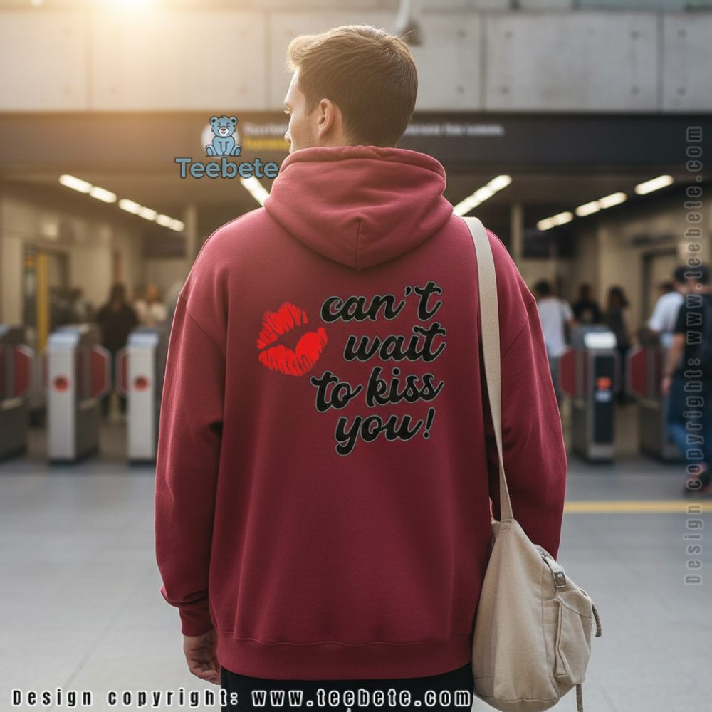 Funny Cant Wait To Kiss You Valentine Lips Hoodie Funny Cant Wait To Kiss You Valentine Lips Hoodie