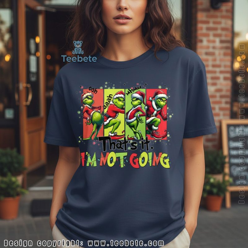 Funny Grinch Dance Shirt Thats It Im Not Going