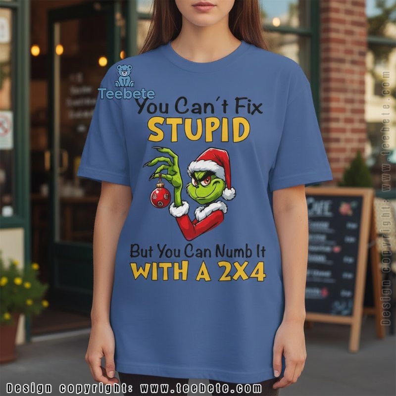 Funny Grinch You Cant Fix Stupid Numb It With A 2 4 Shirt