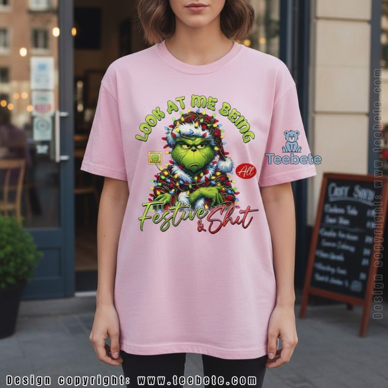 Funny Grumpy Grinch Shirt Look At Me Being All Festive And Shit