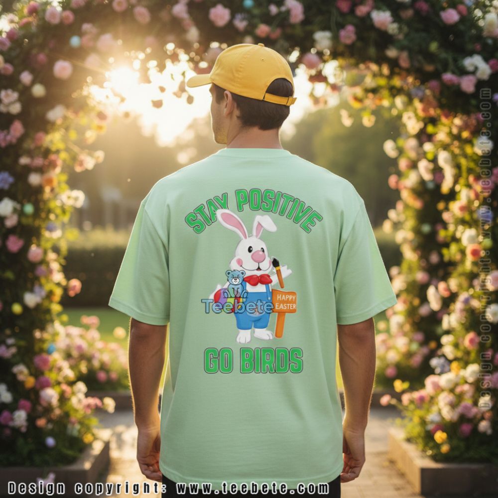 Funny Stay Positive Go Birds Easter Bunny Cotton Shirt