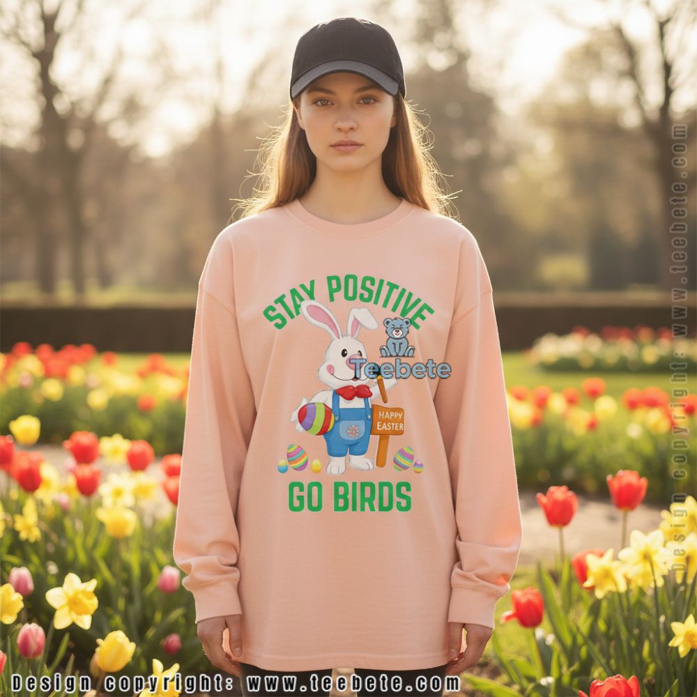 Funny Stay Positive Go Birds Easter Bunny Cotton Long Sleeve Funny Stay Positive Go Birds Easter Bunny Cotton Long Sleeve