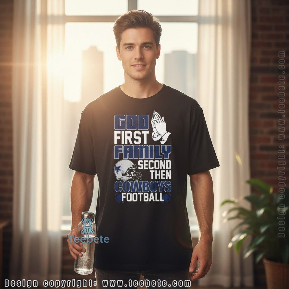 God First Family Second Cowboys Football Shirt