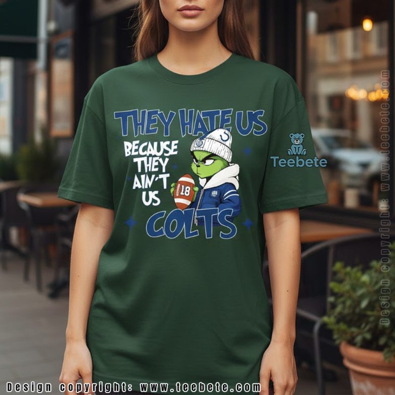 Grinch Colts They Hate Us Because They Aint Us Football Shirt