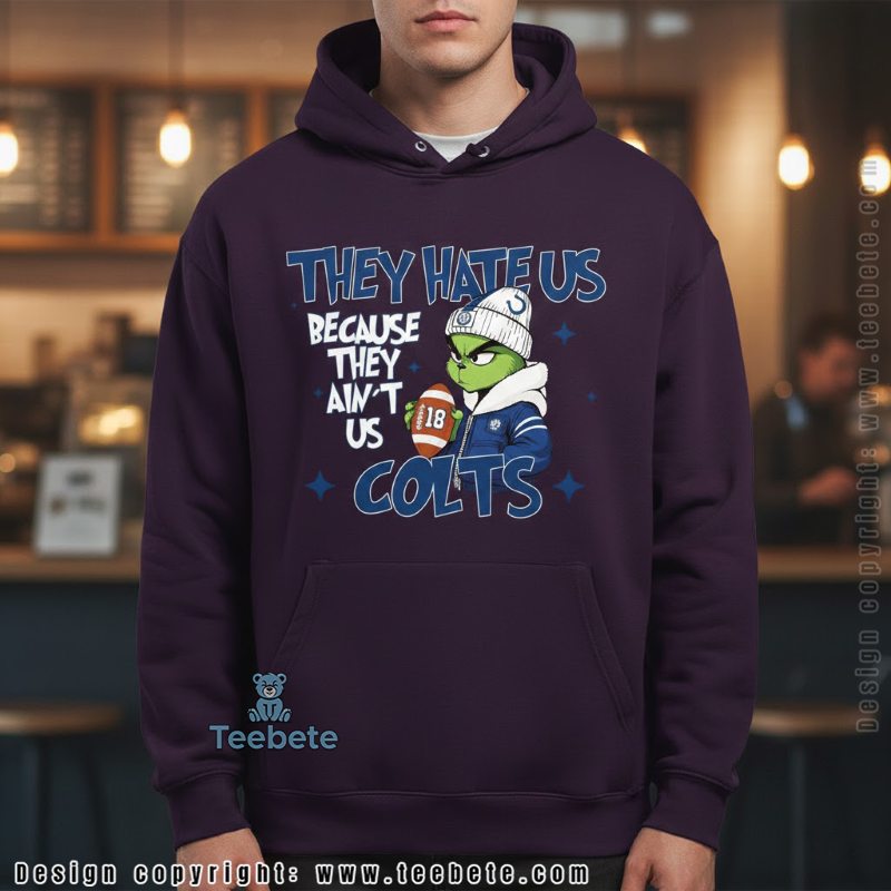 Grinch Colts They Hate Us Because They Aint Us Football Hoodie Grinch Colts They Hate Us Because They Aint Us Football Hoodie