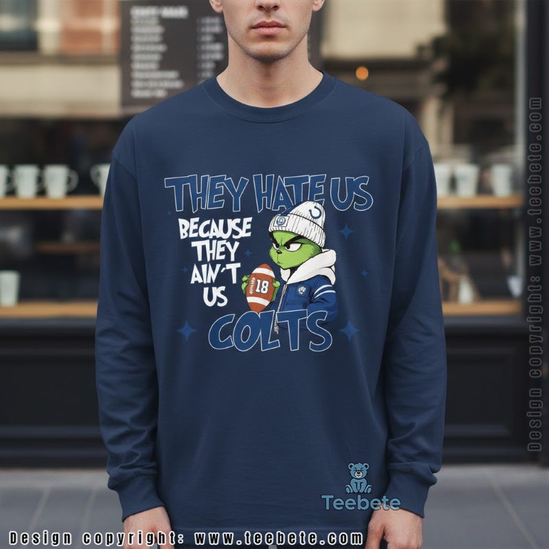 Grinch Colts They Hate Us Because They Aint Us Football Long Sleeve Grinch Colts They Hate Us Because They Aint Us Football Long Sleeve