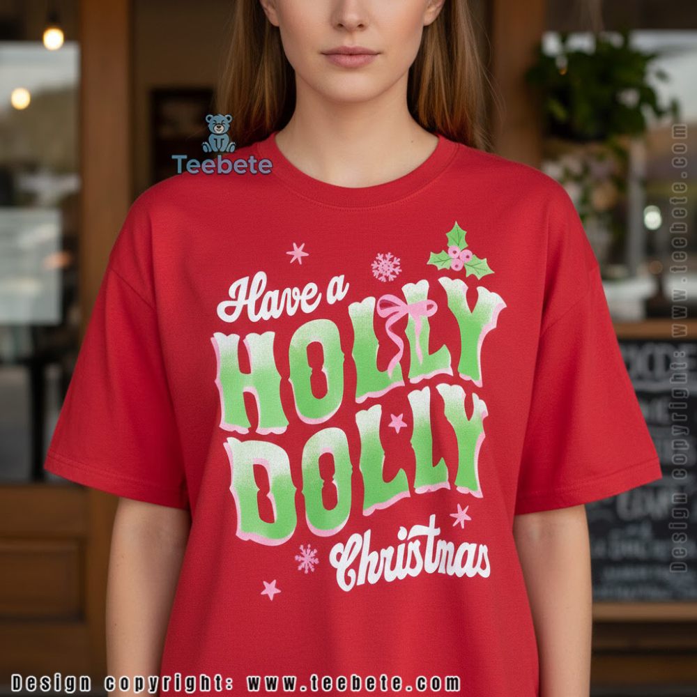 Have A Holly Dolly Christmas Shirt Southern Style
