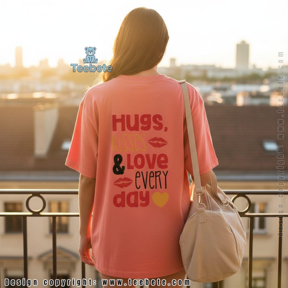 Hugs Kisses And Love Every Day Happy Life Tee