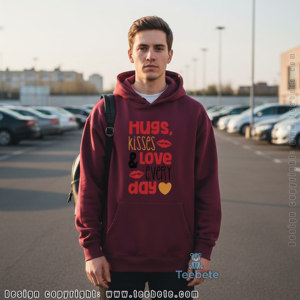 Hugs Kisses And Love Every Day Happy Life Hoodie Hugs Kisses And Love Every Day Happy Life Hoodie