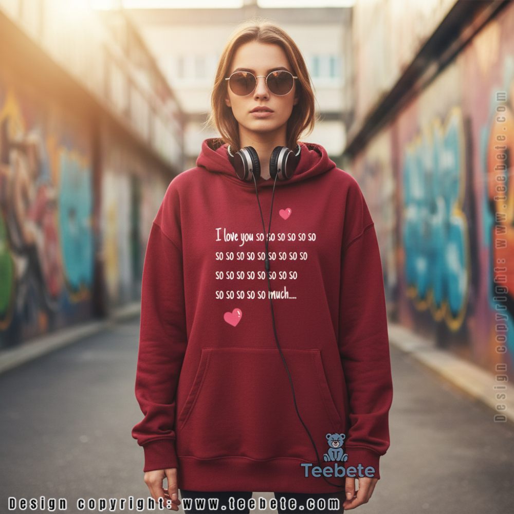 I Love You So Much Funny Repetitive Valentine Quote Hoodie I Love You So Much Funny Repetitive Valentine Quote Hoodie