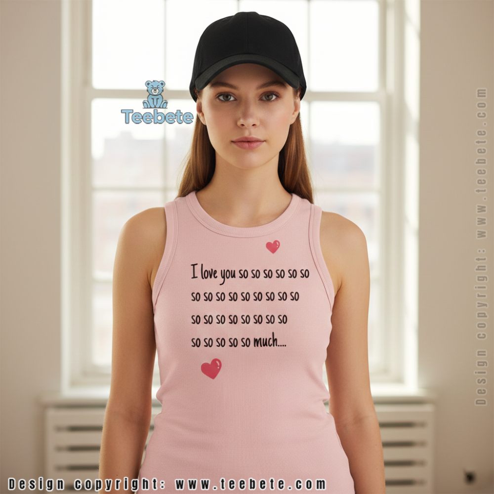 I Love You So Much Funny Repetitive Valentine Quote Tanktop I Love You So Much Funny Repetitive Valentine Quote Tanktop