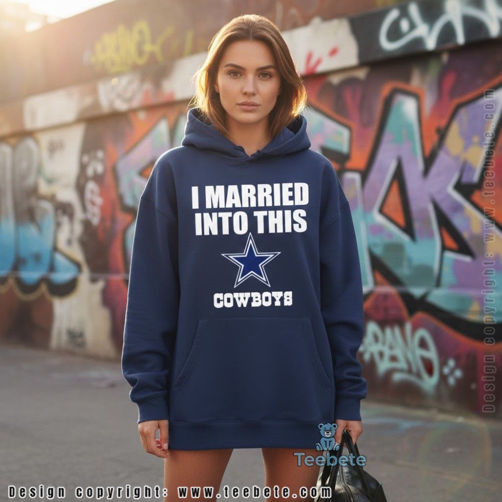 I Married Into This Cowboys Fan Hoodie Funny Gift I Married Into This Cowboys Fan Hoodie Funny Gift